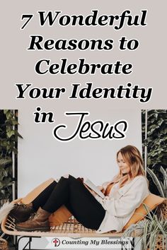 a woman sitting on top of a chair with the words 7 wonderful reasons to celebrate your identity in jesus