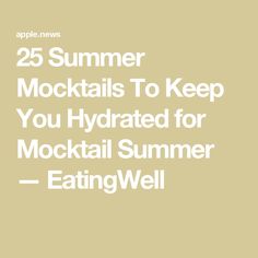 the text reads 25 summer cocktails to keep you hydrated for cocktail summer - eatingwell