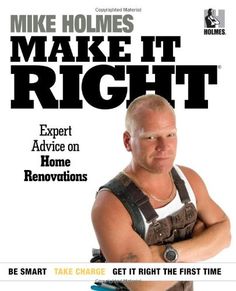 the cover of make it right expert advice on home renovations by mike holmes