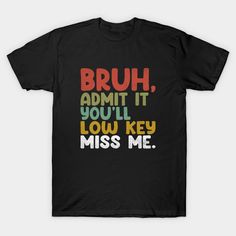 "bruh Admit It You'll Low Key Miss Me Bruh teacher" Tee , Teachers End Of School Year gifts idea, Happy Last Day Of School! Celebrate the School's out for summer with our Bruh Admit It You'll Low Key Miss Me Teachers End Of School Year Teacher outfit ! This Tee features a cheerful design that celebrates the end of the school year. -- Choose from our vast selection of Crewneck and V-Neck T-Shirts to match with your favorite design to make the perfect graphic T-Shirt. Pick your favorite: Classic, Happy Last Day Of School, School's Out For Summer, End Of The School Year, End Of School Year, Teacher Outfit, Teacher Tees, End Of School, Admit It, Gifts Idea