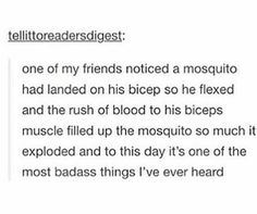 a text message that reads, telltoreadersdigest one of my friends noticed a mosquito had landed on his bicep so he fixed and the bush of blood to his