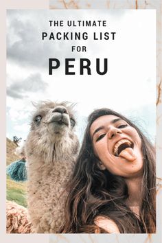 the ultimate packing list for peru with an image of a woman smiling next to a llama