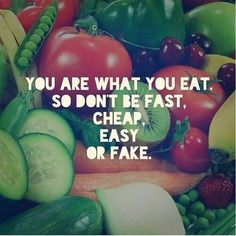 a bunch of different fruits and vegetables with the words you are what you eat so don't be fast, cheap, easy or fake
