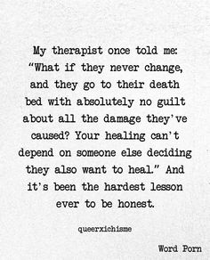 an old poem written in black and white with the words'my therapist once told me what if they never change, and they go to their death