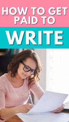 a woman sitting at a desk writing on paper with the words how to get paid to write