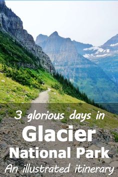 a trail leading to the top of a mountain with text overlay that reads, 3 glorious days in glacier national park an illustrated itinerary