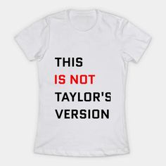 This Is Not Taylor's Version - This Is Not Taylors Version - T-Shirt | TeePublic