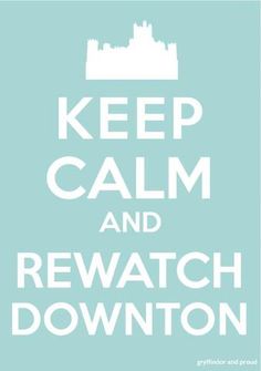 the keep calm and rewatch downton poster