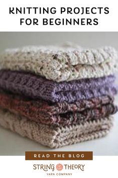 four knitted blankets stacked on top of each other with text overlay reading knitting projects for beginners read the blog string theory