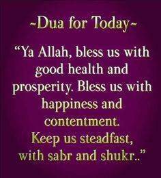 a quote with the words, dua for today ya allah, bless us with good health and prosperity