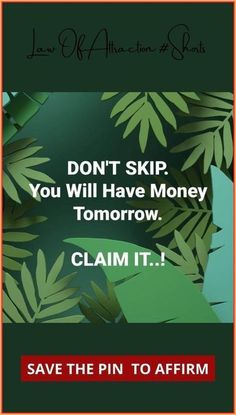 a poster with the words don't skip you will have money tomorrow claim it save the pin to affirm