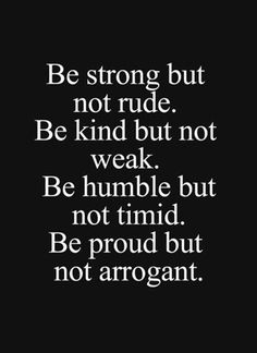 a black and white photo with the words be strong but not rude, be kind but not weak