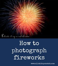 fireworks with the words how to photograph fireworks