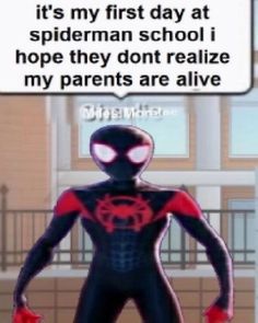 a spider man standing in front of a building with the caption that reads, it's my first day at spiderman school i hope they don't realize my parents are alive