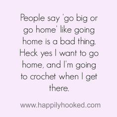 a quote that says people say go big or go home like going home is a bad thing