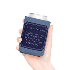 a hand holding a blue can cooler that says father - in - law i love how we don't have to say out loud than your favoritee