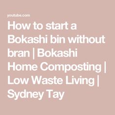 the words how to start a bokshi bin without brai bokshi home composting low waste living sydney tay