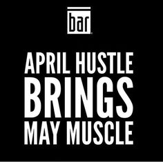 the words,'april hustle brings may muscle'in white on a black background
