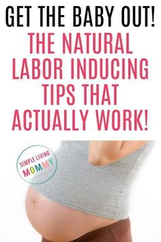 a woman's stomach with the words get the baby out, the natural labor including tips that actually work