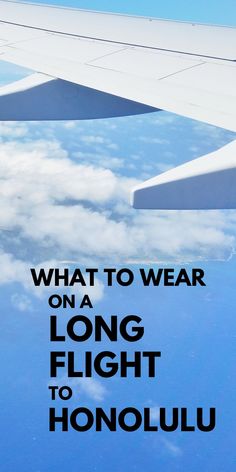 an airplane wing with the words what to wear on a long flight to honolulu