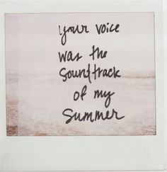 a note with the words your voice was the sound track of my summer written on it