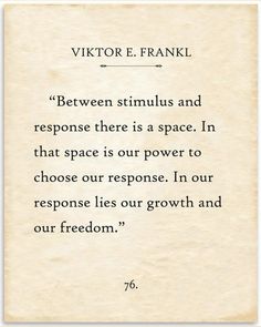 a piece of paper with a quote on it that reads,'between stimulus and response there is a space in that space to choose our response