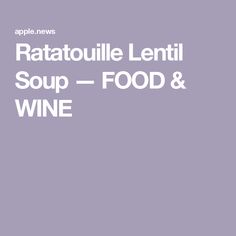 the words ratatouli lenti soup - food and wine are in white letters