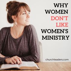 a woman sitting at a table with an open book in front of her and the words why women don't like women's ministryry