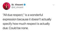 a tweet with the caption'all due respect, is a wonderful expression because it doesn't actually specify how much respect is actually due due