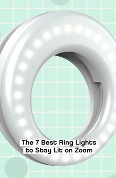 the 7 best ring lights to stay lit on your zoom phone or tablet screen in 5 minutes