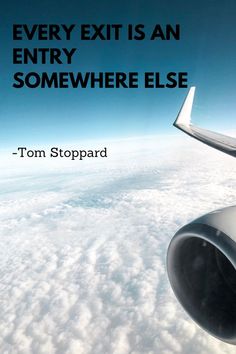 an airplane wing flying above the clouds with a quote from tom stoppard that reads, every exit is an entry somewhere else