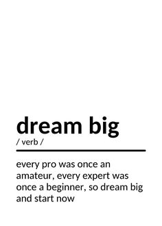 the words dream big and every pro was once an amateur, every expert was once a beginner, so dream big and start now