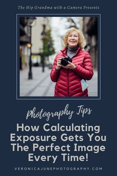a woman in a red jacket is taking a photo with her camera and text that reads photography tips how calculating exposure gets you the perfect image every time