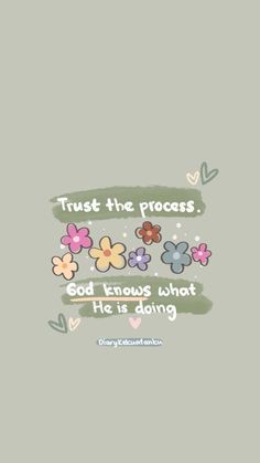 a quote with flowers on it that says trust the process