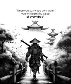 a man walking across a bridge with an umbrella over his head and the words, once you carry your own water you will learn the value of every drop