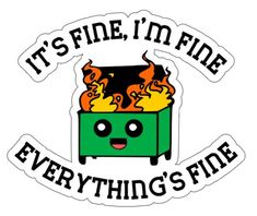 It's fine, I'm fine, everything's fine trash Sticker size 2.5 inches Im Fine, Pokemon Poster, Queer Pride, Its Fine, Silly Goose, I'm Fine, Friend Group, Laptop Decals, Sticker Size