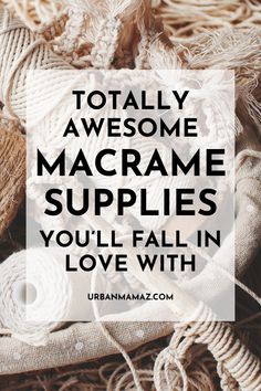 macrame supplies with text overlay that reads totally awesome macrame supplies you'll fall in love with