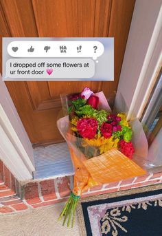 flowers are placed on the front door to say i dropped off some flowers at ur front door