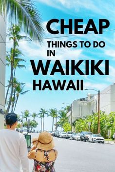 a man and woman walking down the street with text overlaying them that reads cheap things to do in waiki hawaii