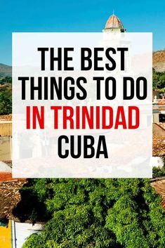 the best things to do in trindad cuba