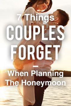 a man holding a woman in his arms with the words, 7 things couples forget about when planning the honeymoon