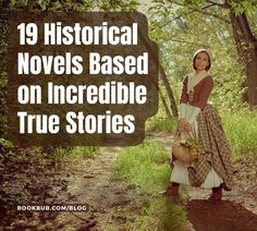 a woman standing in the woods holding a basket with flowers on it and text reading 19 historical novels based on incredible true stories