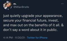 a tweet that reads just quietly upgrade your appearance, secure your financial future, invest and max out on the benefits of all