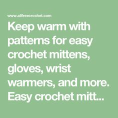 Keep warm with patterns for easy crochet mittens, gloves, wrist warmers, and more. Easy crochet mittens make for a quick and easy project. Easy Crochet Mittens, Crochet Quilt Pattern, Crochet Mitts, Afghan Stitch, Crochet Gloves Pattern, Gloves Pattern, Baby Mittens, Fingerless Mitts