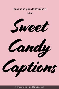 the words sweet candy captions are in black and pink