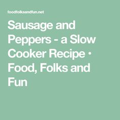 sausage and peppers - a slow cooker recipe food, folks and fun cover image