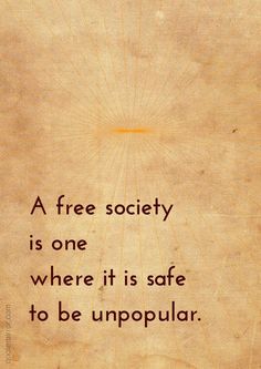 a quote that reads, a free society is one where it is safe to be unpopular