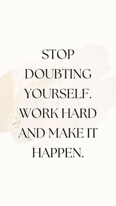 a quote that says stop doubting yourself work hard and make it happen on white background