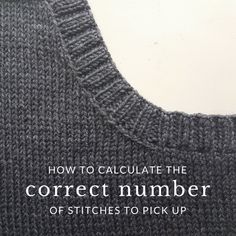 a knitted sweater with the words how to calculate the correct number of stitches to pick up