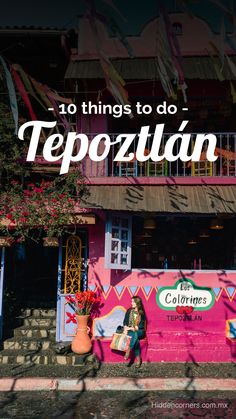 a pink building with the words 10 things to do in tepozzin on it